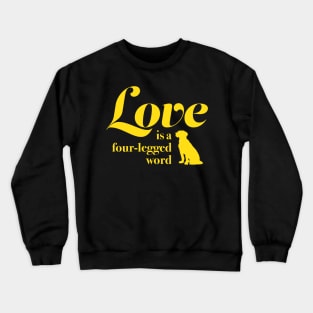 Dogs Love Is A Four Legged Word - Dog Lover Crewneck Sweatshirt